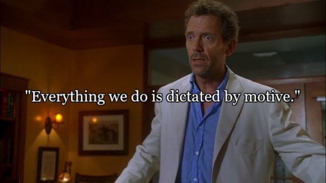 14 Quotes From the Show House That Sum Life up Pretty Well