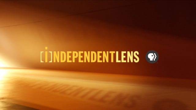 Why You Should Be Watching “Independent Lens” on PBS