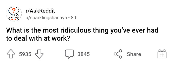 40 Ridiculous, Bizarre, And Dumb Stories From People Who Had To Deal With The Most Frustrating Things At Work
