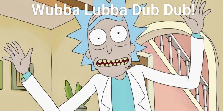 Wubba Lubba Dub Dub!