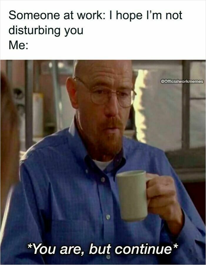 87 Painfully Spot-On Work Memes To Enjoy On Your 3rd Coffee Break