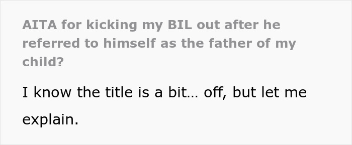 &#8220;[Am I The Jerk] For Kicking My BIL Out After He Referred To Himself As The Father Of My Child?”