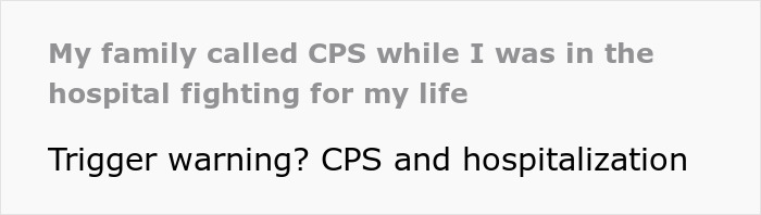 “My Family Called CPS While I Was In The Hospital Fighting For My Life” “My Family Called CPS While I Was In The Hospital Fighting For My Life”