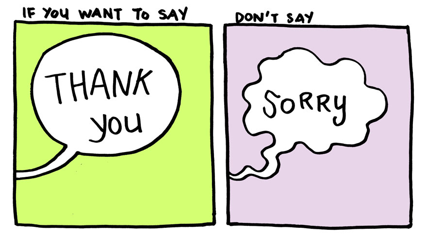 Stop Saying “Sorry” And Say “Thank You” Instead Stop Saying “Sorry” And Say “Thank You” Instead