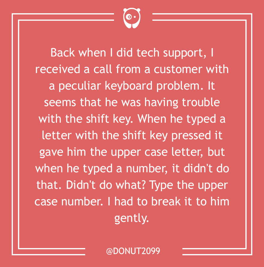 59 Of The Dumbest Customer Questions Ever Asked 59 Of The Dumbest Customer Questions Ever Asked