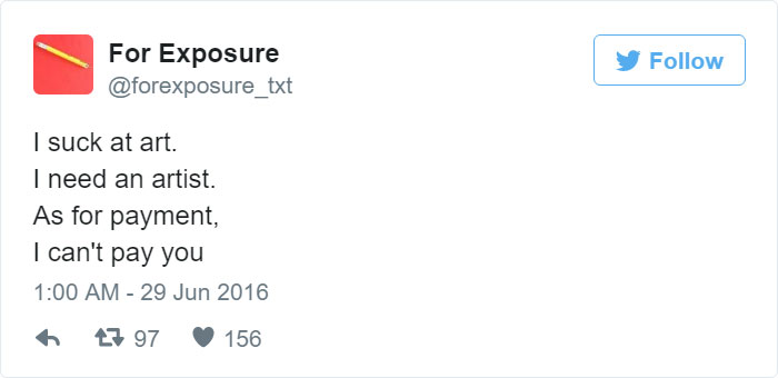 97 People Who Think They Can Pay Artists In “Exposure” 97 People Who Think They Can Pay Artists In “Exposure”