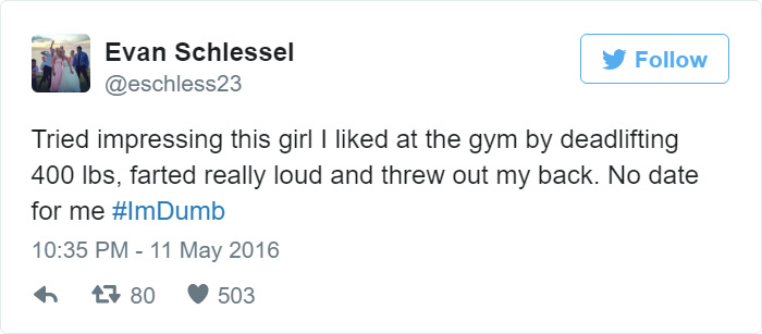 People Share Their Worst #ImDumb Moments People Share Their Worst #ImDumb Moments