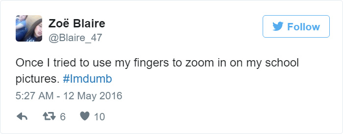 People Share Their Worst #ImDumb Moments People Share Their Worst #ImDumb Moments