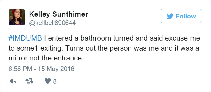 People Share Their Worst #ImDumb Moments People Share Their Worst #ImDumb Moments