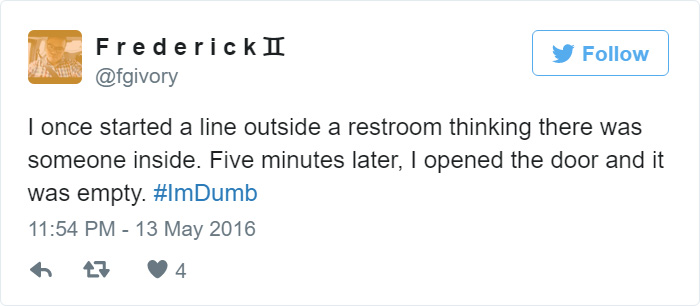 People Share Their Worst #ImDumb Moments People Share Their Worst #ImDumb Moments