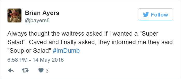 People Share Their Worst #ImDumb Moments People Share Their Worst #ImDumb Moments