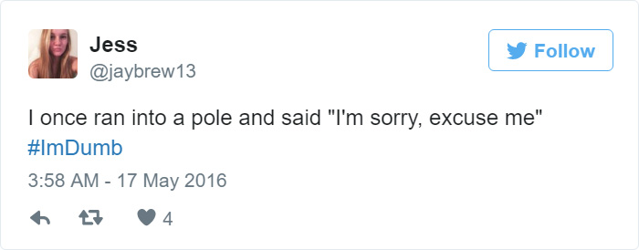 People Share Their Worst #ImDumb Moments People Share Their Worst #ImDumb Moments