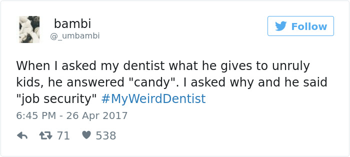 35 Weird Dentist Stories That Will Make Your Visits To The Dentist Even Scarier 35 Weird Dentist Stories That Will Make Your Visits To The Dentist Even Scarier