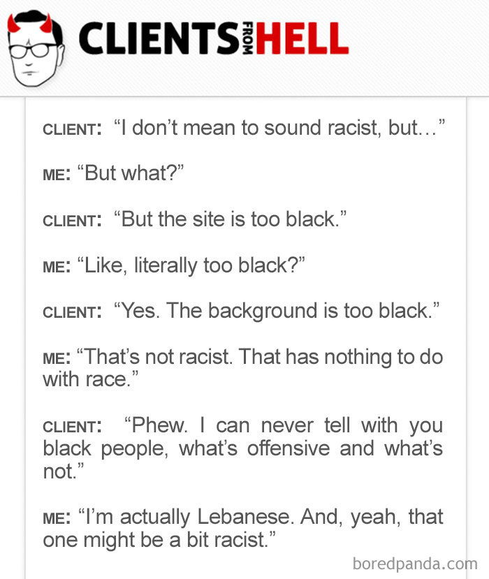 You Think Your Job Sucks? Then Take A Look At These 113 Real Conversations With Clients From Hell You Think Your Job Sucks? Then Take A Look At These 113 Real Conversations With Clients From Hell