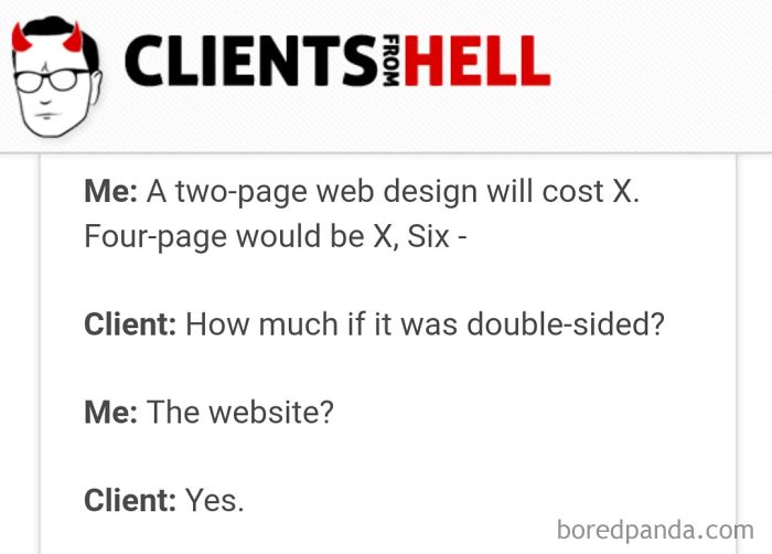 You Think Your Job Sucks? Then Take A Look At These 113 Real Conversations With Clients From Hell You Think Your Job Sucks? Then Take A Look At These 113 Real Conversations With Clients From Hell
