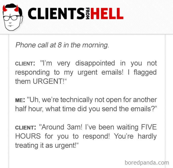 You Think Your Job Sucks? Then Take A Look At These 113 Real Conversations With Clients From Hell You Think Your Job Sucks? Then Take A Look At These 113 Real Conversations With Clients From Hell