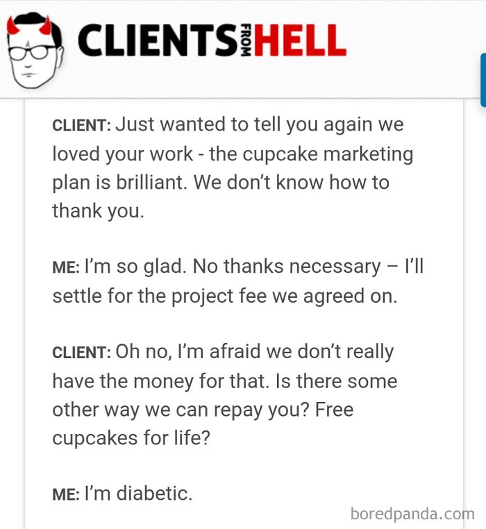 You Think Your Job Sucks? Then Take A Look At These 113 Real Conversations With Clients From Hell You Think Your Job Sucks? Then Take A Look At These 113 Real Conversations With Clients From Hell