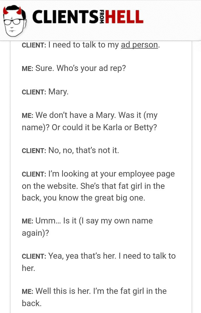 You Think Your Job Sucks? Then Take A Look At These 113 Real Conversations With Clients From Hell You Think Your Job Sucks? Then Take A Look At These 113 Real Conversations With Clients From Hell