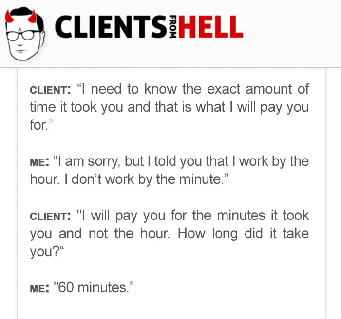 You Think Your Job Sucks? Then Take A Look At These 113 Real Conversations With Clients From Hell You Think Your Job Sucks? Then Take A Look At These 113 Real Conversations With Clients From Hell