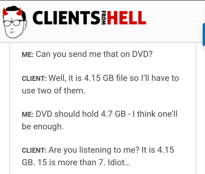 You Think Your Job Sucks? Then Take A Look At These 113 Real Conversations With Clients From Hell You Think Your Job Sucks? Then Take A Look At These 113 Real Conversations With Clients From Hell