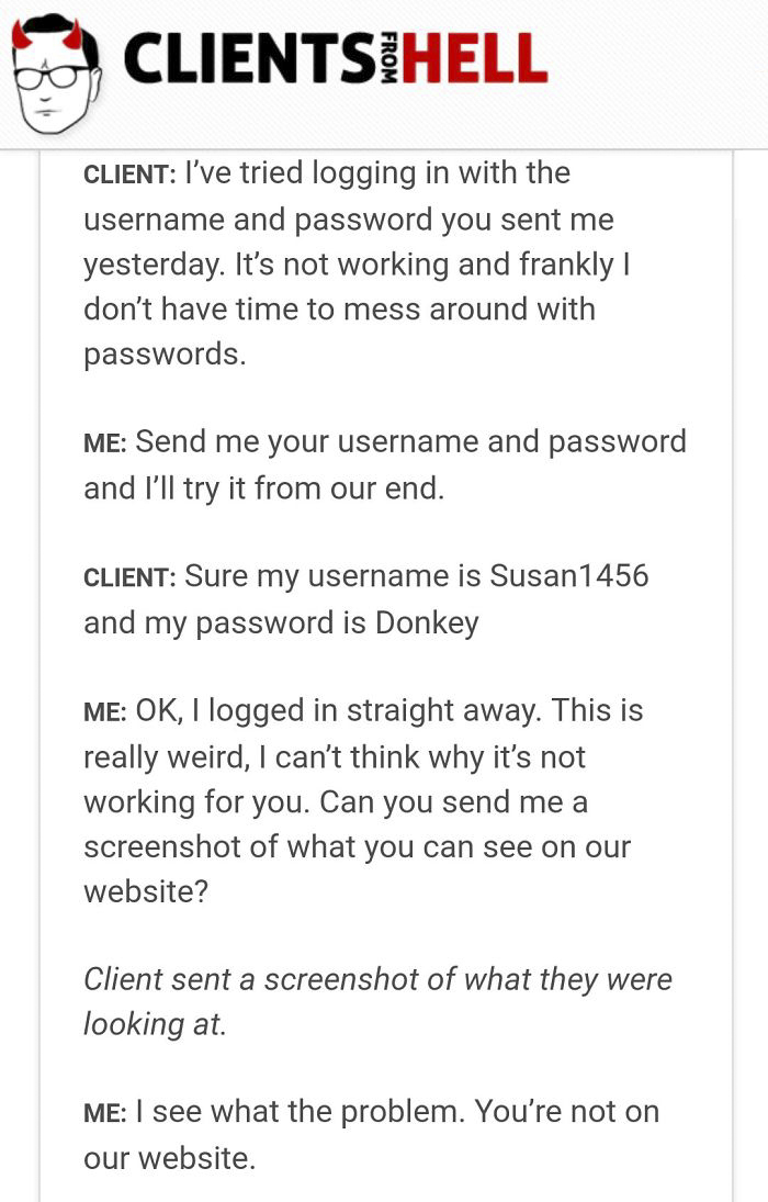 You Think Your Job Sucks? Then Take A Look At These 113 Real Conversations With Clients From Hell You Think Your Job Sucks? Then Take A Look At These 113 Real Conversations With Clients From Hell