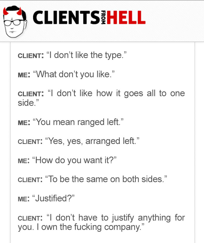 You Think Your Job Sucks? Then Take A Look At These 113 Real Conversations With Clients From Hell You Think Your Job Sucks? Then Take A Look At These 113 Real Conversations With Clients From Hell