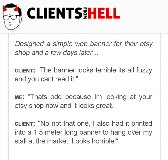 You Think Your Job Sucks? Then Take A Look At These 113 Real Conversations With Clients From Hell You Think Your Job Sucks? Then Take A Look At These 113 Real Conversations With Clients From Hell