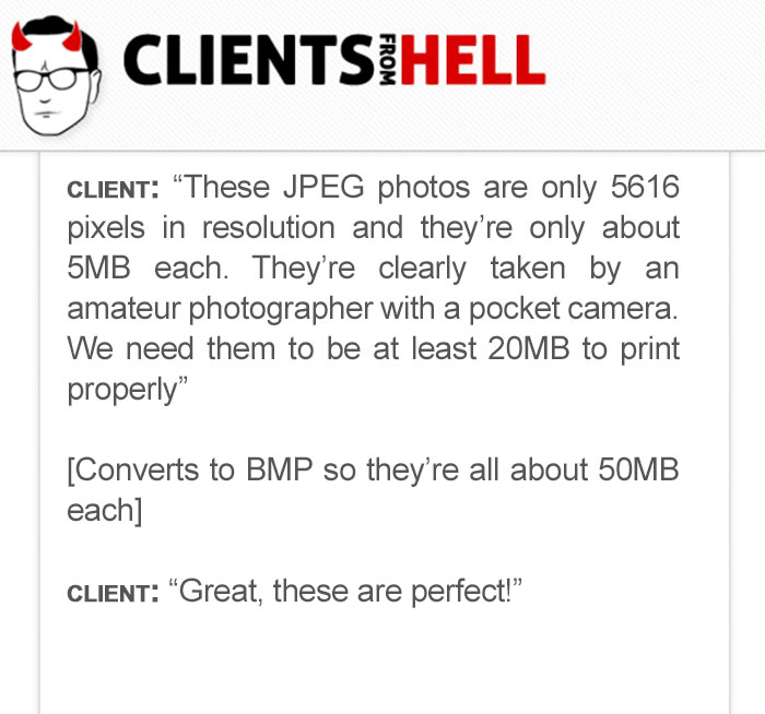 You Think Your Job Sucks? Then Take A Look At These 113 Real Conversations With Clients From Hell You Think Your Job Sucks? Then Take A Look At These 113 Real Conversations With Clients From Hell