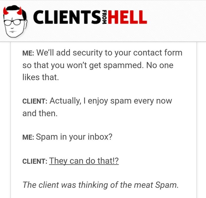 You Think Your Job Sucks? Then Take A Look At These 113 Real Conversations With Clients From Hell You Think Your Job Sucks? Then Take A Look At These 113 Real Conversations With Clients From Hell