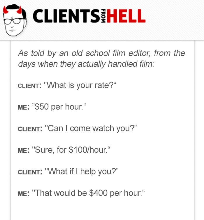 You Think Your Job Sucks? Then Take A Look At These 113 Real Conversations With Clients From Hell You Think Your Job Sucks? Then Take A Look At These 113 Real Conversations With Clients From Hell