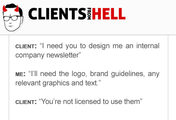 You Think Your Job Sucks? Then Take A Look At These 113 Real Conversations With Clients From Hell You Think Your Job Sucks? Then Take A Look At These 113 Real Conversations With Clients From Hell