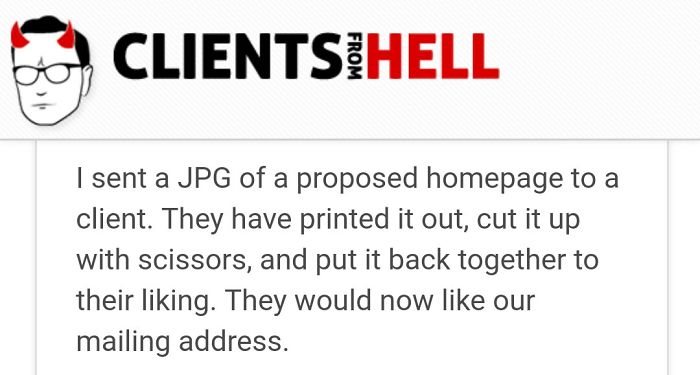 You Think Your Job Sucks? Then Take A Look At These 113 Real Conversations With Clients From Hell You Think Your Job Sucks? Then Take A Look At These 113 Real Conversations With Clients From Hell