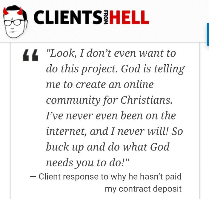 You Think Your Job Sucks? Then Take A Look At These 113 Real Conversations With Clients From Hell You Think Your Job Sucks? Then Take A Look At These 113 Real Conversations With Clients From Hell