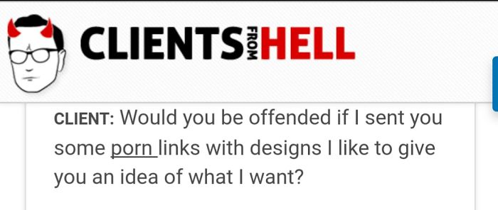 You Think Your Job Sucks? Then Take A Look At These 113 Real Conversations With Clients From Hell You Think Your Job Sucks? Then Take A Look At These 113 Real Conversations With Clients From Hell