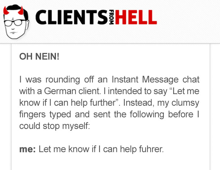 You Think Your Job Sucks? Then Take A Look At These 113 Real Conversations With Clients From Hell You Think Your Job Sucks? Then Take A Look At These 113 Real Conversations With Clients From Hell