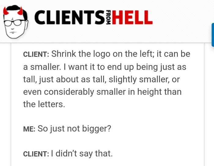 You Think Your Job Sucks? Then Take A Look At These 113 Real Conversations With Clients From Hell You Think Your Job Sucks? Then Take A Look At These 113 Real Conversations With Clients From Hell