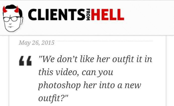 You Think Your Job Sucks? Then Take A Look At These 113 Real Conversations With Clients From Hell You Think Your Job Sucks? Then Take A Look At These 113 Real Conversations With Clients From Hell