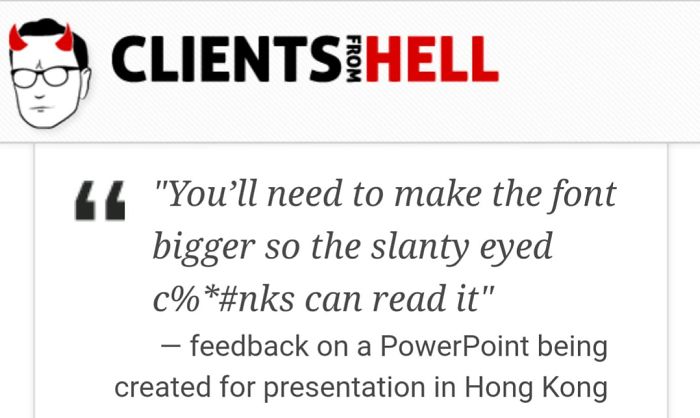 You Think Your Job Sucks? Then Take A Look At These 113 Real Conversations With Clients From Hell You Think Your Job Sucks? Then Take A Look At These 113 Real Conversations With Clients From Hell