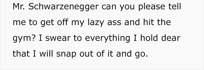 People Are Applauding The Way Schwarzenegger Responded To An Internet User Who Was Depressed For Months People Are Applauding The Way Schwarzenegger Responded To An Internet User Who Was Depressed For Months