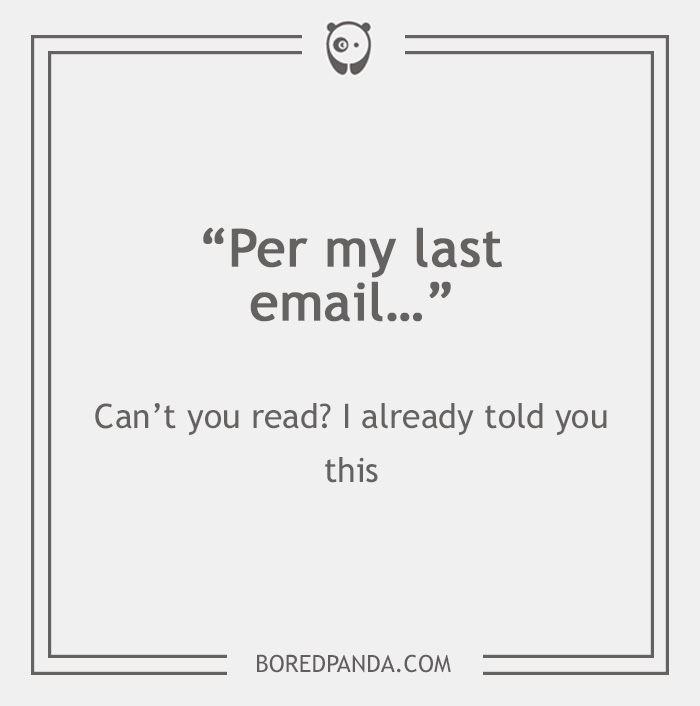 26 Email Phrases That Seem Polite, But Actually Have A Different Meaning 26 Email Phrases That Seem Polite, But Actually Have A Different Meaning