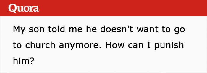 Parent Asks How To Punish Son Who Doesn’t Want To Go To Church, Gets Hilarious Advice Parent Asks How To Punish Son Who Doesn’t Want To Go To Church, Gets Hilarious Advice