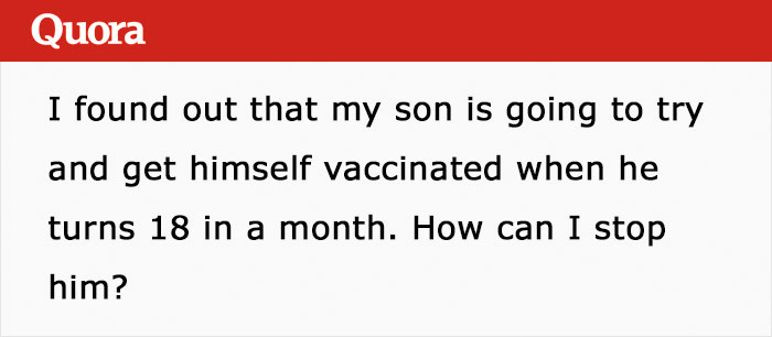 Anti-Vaxx Mom Asks How To Stop Her Son From Getting Vaccines When He Turns 18, Gets Shut Down In The Comments Anti-Vaxx Mom Asks How To Stop Her Son From Getting Vaccines When He Turns 18, Gets Shut Down In The Comments