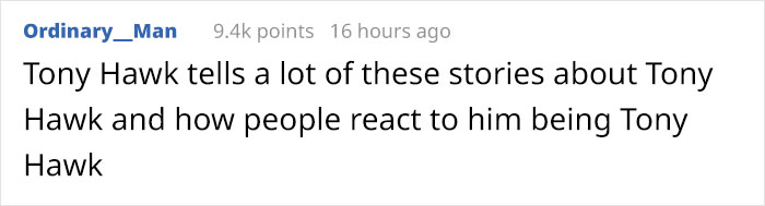 12 Hilarious Times People Didn’t Realize They Were Talking To Tony Hawk (New Tweets) 12 Hilarious Times People Didn’t Realize They Were Talking To Tony Hawk (New Tweets)