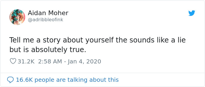 40 People Are Sharing True Stories About Themselves That Sound Completely Made Up 40 People Are Sharing True Stories About Themselves That Sound Completely Made Up