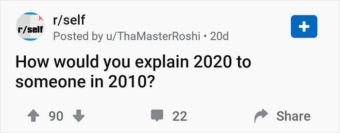 Someone Asks How To Explain 2020 To Someone In 2010 And This Person Gives Such A Knockdown Summary, It’s Crazy That We’re Living In These Times Someone Asks How To Explain 2020 To Someone In 2010 And This Person Gives Such A Knockdown Summary, It’s Crazy That We’re Living In These Times
