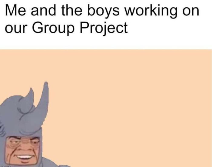 47 Pics That Illustrate Why People Hate Group Projects 47 Pics That Illustrate Why People Hate Group Projects