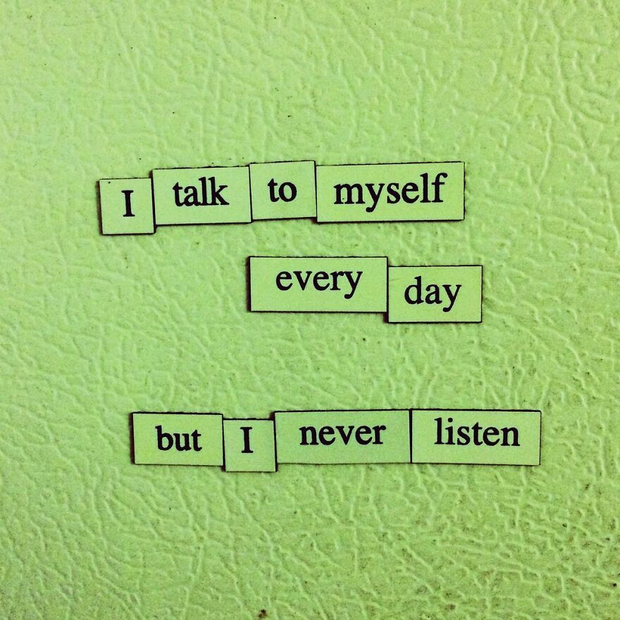 My 30 Sad Fridge Quotes That I Started Making Because I Was Fascinated With How Our Brains Turn Misery Into Comedy My 30 Sad Fridge Quotes That I Started Making Because I Was Fascinated With How Our Brains Turn Misery Into Comedy