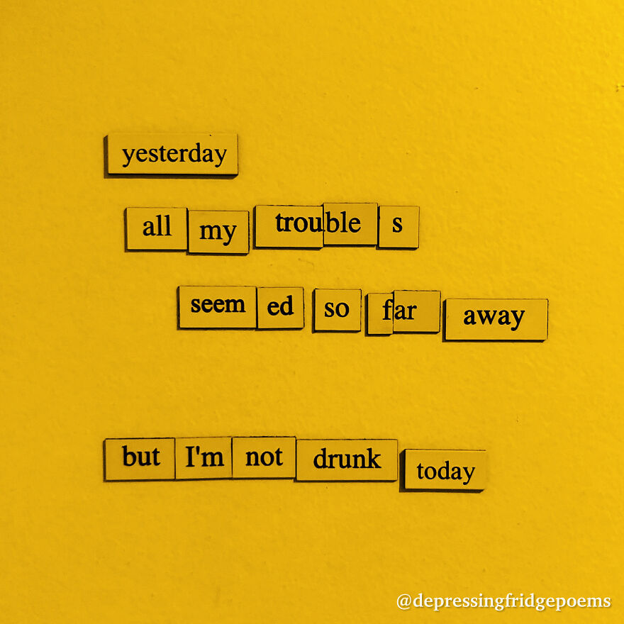 My 30 Sad Fridge Quotes That I Started Making Because I Was Fascinated With How Our Brains Turn Misery Into Comedy My 30 Sad Fridge Quotes That I Started Making Because I Was Fascinated With How Our Brains Turn Misery Into Comedy