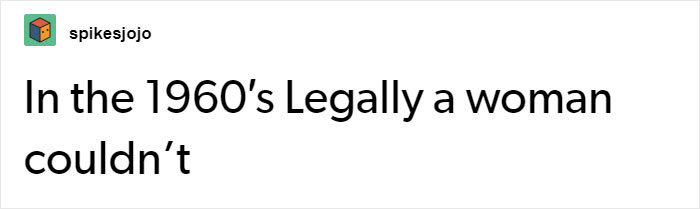 “People Now Do Not Realize What It Was Like Then”: Tumblr User Lists What Things Weren’t Legal For Women In The 1960s “People Now Do Not Realize What It Was Like Then”: Tumblr User Lists What Things Weren’t Legal For Women In The 1960s