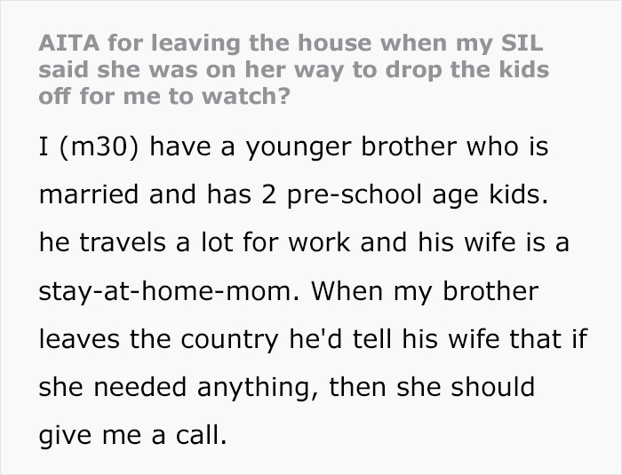 “Am I Wrong For Leaving The House When My SIL Said She Was On Her Way To Drop The Kids Off For Me To Watch?” “Am I Wrong For Leaving The House When My SIL Said She Was On Her Way To Drop The Kids Off For Me To Watch?”